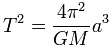 T^2=4pi^2/GMa^3